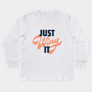 Just wing it Kids Long Sleeve T-Shirt